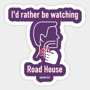 I Would Rather Be Watching Road House Sticker